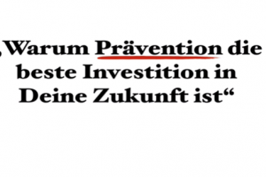 Warum Prävention die beste Investition in Deine Zukunft ist